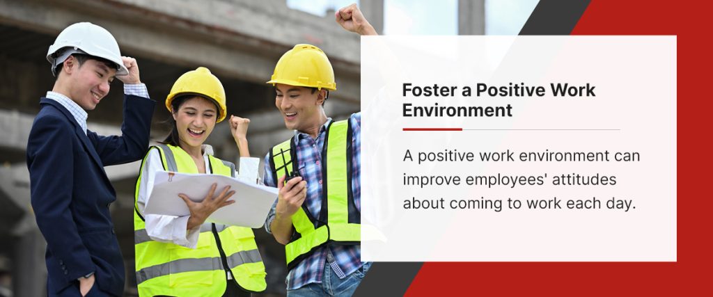 Foster a positive work environment for employees in the construction industry.